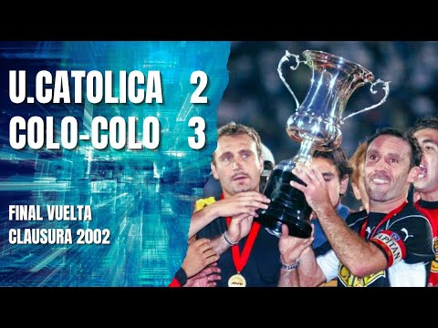 Colo-Colo 3 x 2 U. Catolica | 2002 Clausura Championship (Final Second Leg)