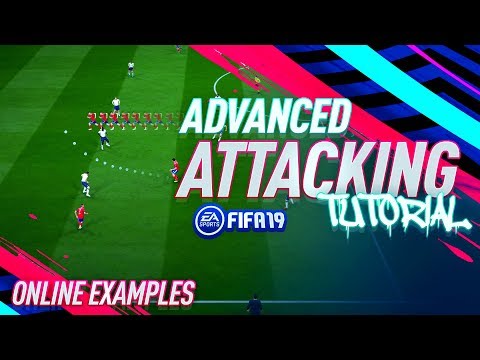 Fifa 19 ADVANCED ATTACKING ONLINE Tutorial – BEST ATTACKING STRATEGY - Simple and Effective Guide