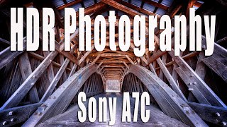 The Sony A7C and HDR Photography Tutorial - Start to Finish