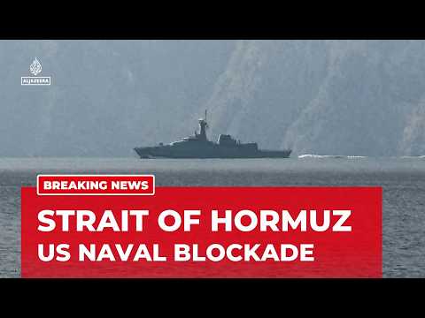 Strait of Hormuz: US naval blockade set to come into force