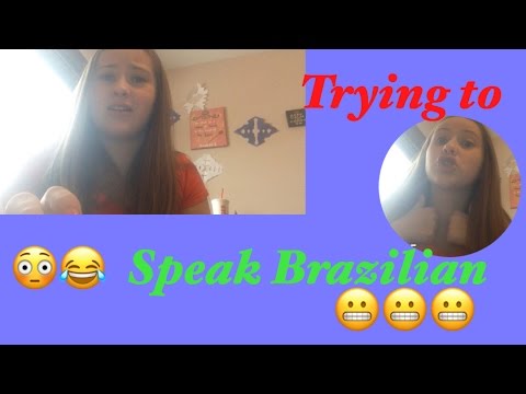 TRYING TO SPEAK IN BRAZILIAN PORTUGUESE