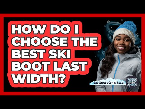 How Do I Choose The Best Ski Boot Last Width? - The Winter Sport Xpert
