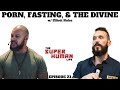 Elliott Hulse Talks Porn, Fasting, Humility, & The Divine