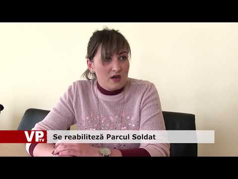 Se reabilitează Parcul Soldat