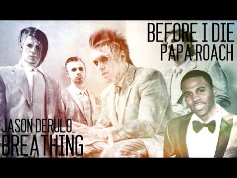 Papa Roach - Before I Die / Jason Derulo - Breathing [Mashup]