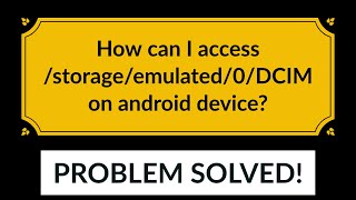 How can I access /storage/emulated/0/DCIM on android device?