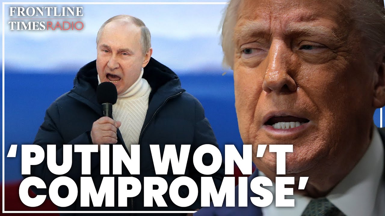 Why Putin still hasn't compromised on Trump's Russia-Ukraine deal