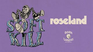 Soft Kill – “Roseland”