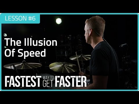 Fastest Way To Get Faster: The Illusion Of Speed - Drum Lesson