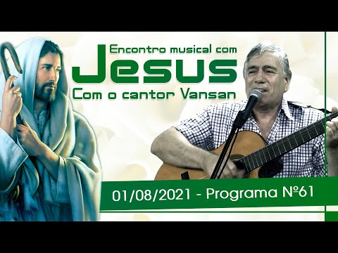 Encontro Musical com Jesus - Com o Cantor Vansan | 01/08/21 (61º Episódio)