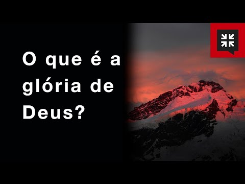 O que é a glória de Deus? // John Piper Responde