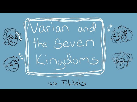 Varian and the Seven Kingdoms as Tiktoks