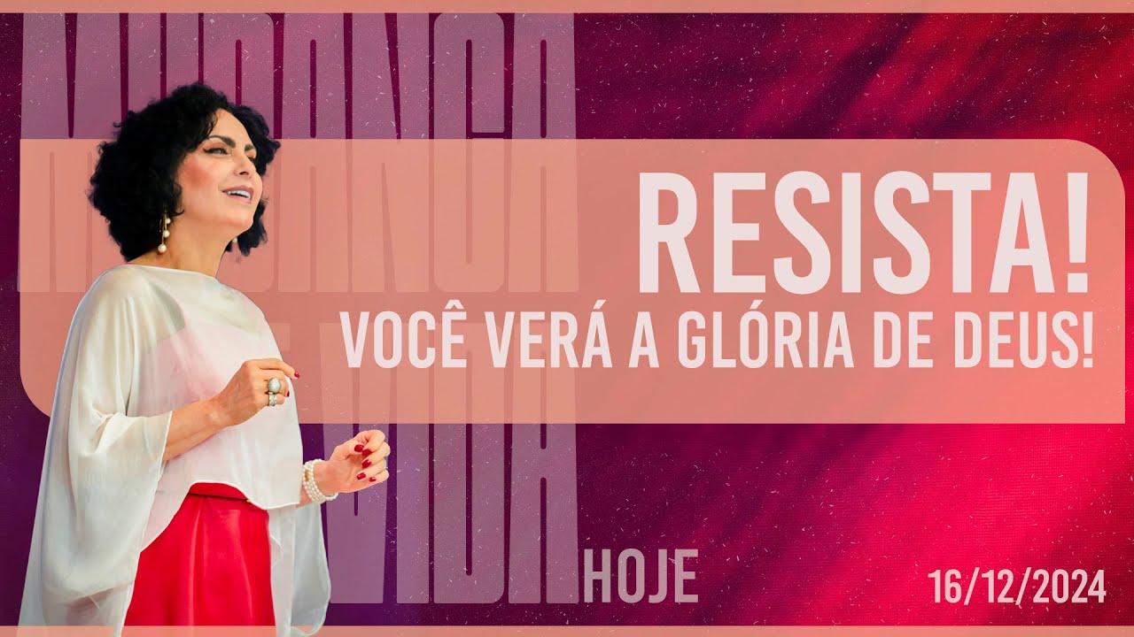 Resista! Você verá a glória de Deus! || Mudança de Vida Hoje