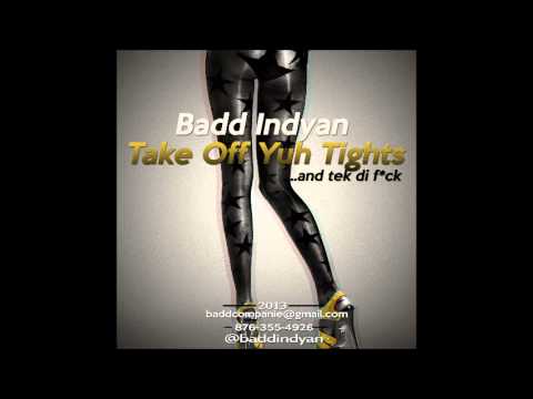 Badd Indyan - Take Off Yuh Tights - Feb 2013