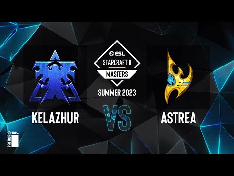 SC2 - Kelazhur vs. Astrea - ESL SC2 Masters: Summer 2023 Americas Regionals - Swiss Round 3