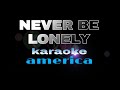 NEVER BE LONELY america karaoke