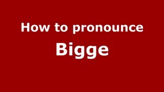 How to pronounce Bigge