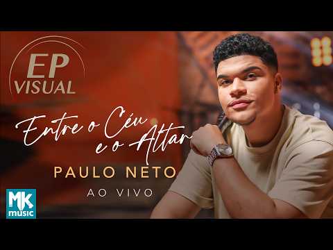 Paulo Neto - EP Visual "Entre o Céu e o Altar (Ao Vivo)" (Completo)