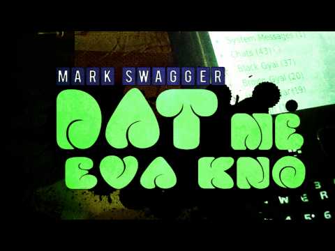 Mark Swagger - Dat Me Eva Know [Turf Boss Production] Dec 2012