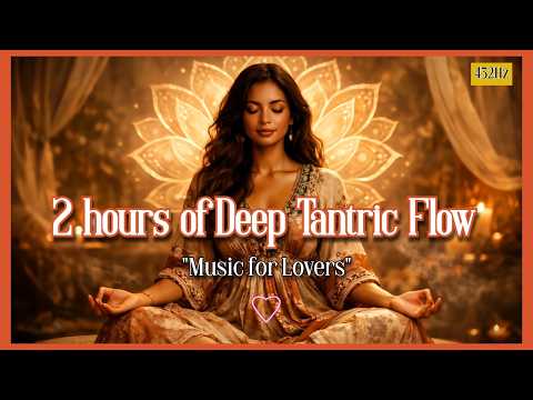 2 Hours of Deep Tantric Flow "Music for Lovers" #backgroundmusic #healing #intimacy #love #romance