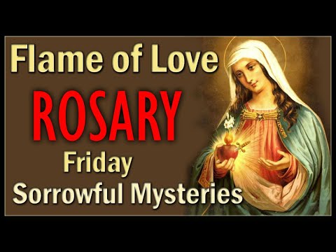 Friday Rosary, NEW Flame of Love Rosary video, Sorrowful Mysteries for Friday & Tuesday 🎶