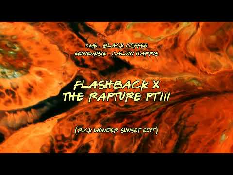 Black Coffee X &ME X Keinemusik Calvin Harris - Flashback X The Rapture  (Rick Wonder Sunset Edit)