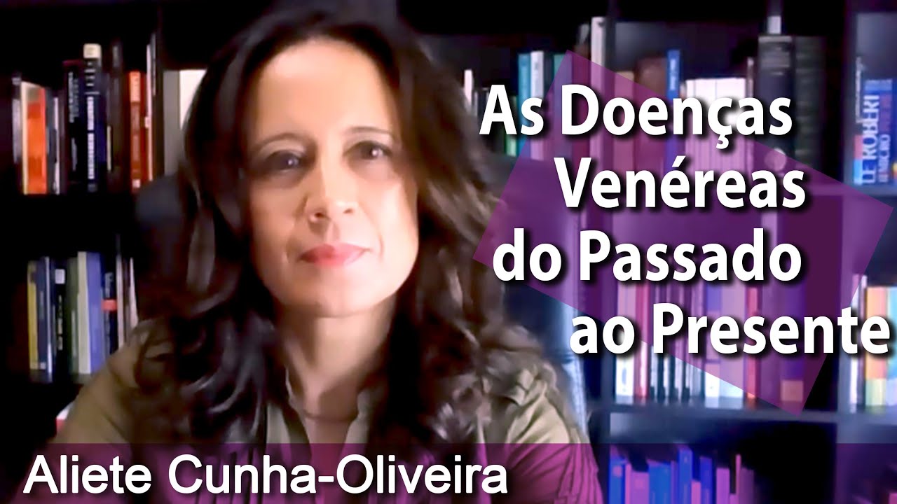 Aliete Cunha-Oliveira - As Doenças Venéreas do Passado ao Presente