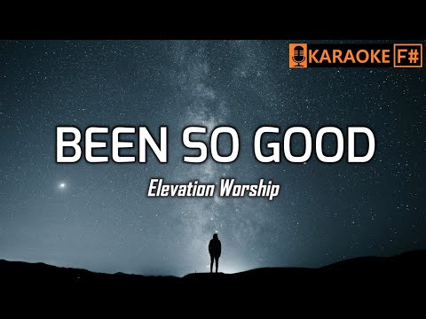 BEEN SO GOOD - Elevation Worship | KARAOKE