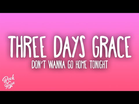 Three Days Grace - Don’t Wanna Go Home Tonight