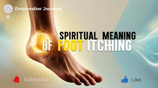Spiritual Meaning of Foot Itching: New Journeys & Hidden Messages