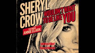 Sheryl Crow Wouldn&#39;t Want To Be Like You