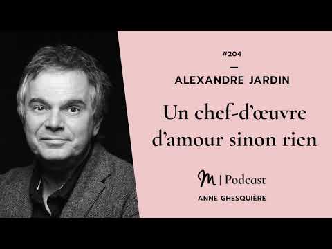 #204 Alexandre Jardin : Un chef-d’œuvre d’amour sinon rien