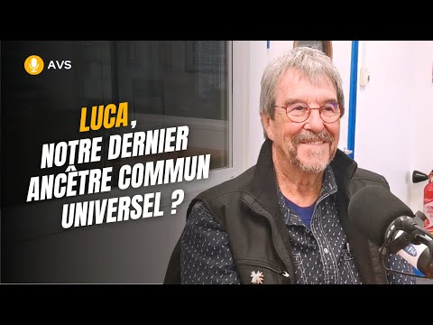 [AVS] LUCA, notre dernier ancêtre commun universel ? - Christian Sardet