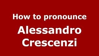 How to pronounce Alessandro Crescenzi
