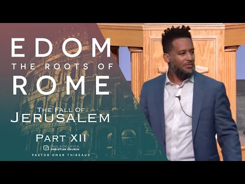 Edom - The Roots Of Rome Part 12 - Pastor Omar Thibeaux {June 28, 2020}