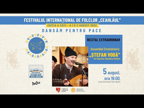 FESTIVALUL INTERNAȚIONAL DE FOLCLOR „CEAHLĂUL”, ediția a XXIII-a, Piatra-Neamț, 5 august 2022
