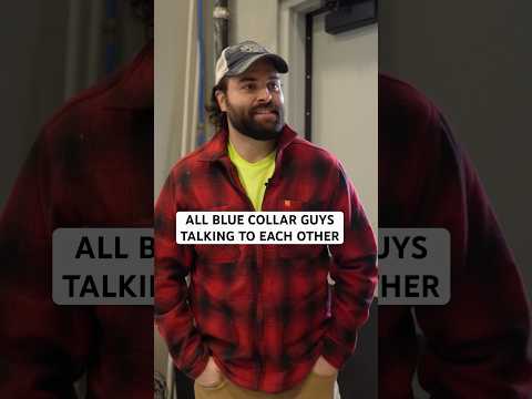 All Blue Collar Guys Talking to Each Other