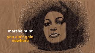 You Ain't Goin Nowhere ~ Marsha Hunt