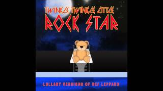 Pour Some Sugar on Me Lullaby Versions of Def Leppard by Twinkle Twinkle Little Rock Star