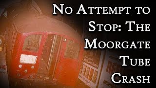 No Attempt to Stop: The Moorgate Tube Crash | Fascinating Horror