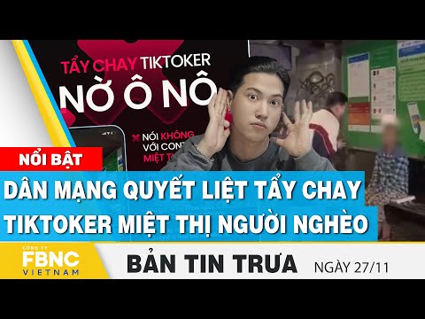 , title : 'Tin trưa mới nhất 27/11 | Dân mạng quyết liệt tẩy chay Tiktoker miệt thị người nghèo | FBNC'