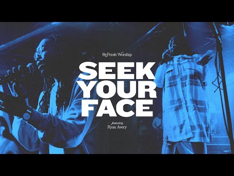 Seek Your Face (feat. Ryan Avery) | TRIBL | ReFRESH Worship