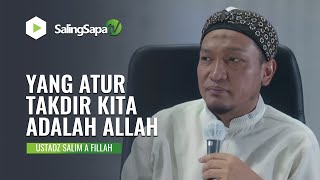 Download lagu YANG ATUR TAKDIR KITA ADALAH ALLAH | USTADZ SALIM A FILLAH mp3