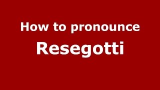 How to pronounce Resegotti
