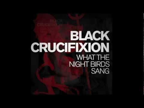 Black Crucifixion - What the Night Birds Sang