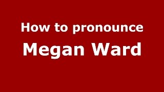 How to pronounce Megan Ward