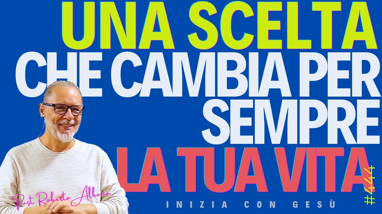 INIZIA CON GESÙ - "Una scelta che cambia per sempre la tua Vita"