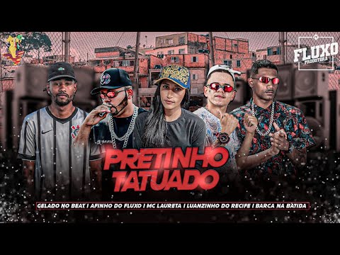 BARCA NA BATIDA, AFINHO DO FLUXO, LUANZINHO DO RECIFE, GELADO E MC LAURETA - PRETINHO TATUADO