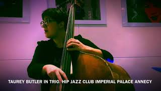 TAUREY BUTLER IN TRIO HIP JAZZ CLUB IMPERIAL PALACE ANNECY