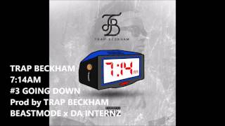 TRAP BECKHAM - GOING DOWN - 7:14am (mixtape)